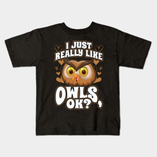 I just really like owls ok Kids T-Shirt